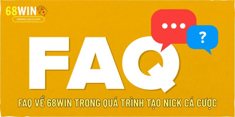 FAQ về 68Win trong quá trình tạo nick cá cược