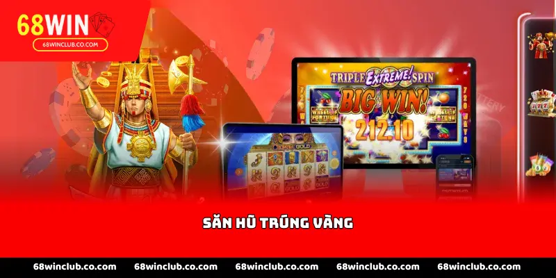 Săn hũ trúng vàng